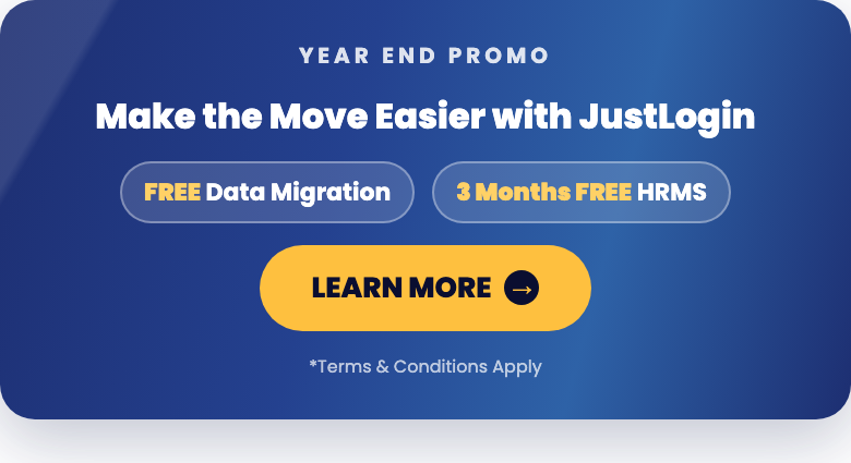 Year End Promo - Make the Move Easier with JustLogin. Free Data Migration and 3 Months Free HRMS. Terms and Conditions Apply.